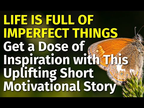 Life is Full of Imperfect Things | Inspiring short stories #32 | Motivational & Inspirational Video [Video]