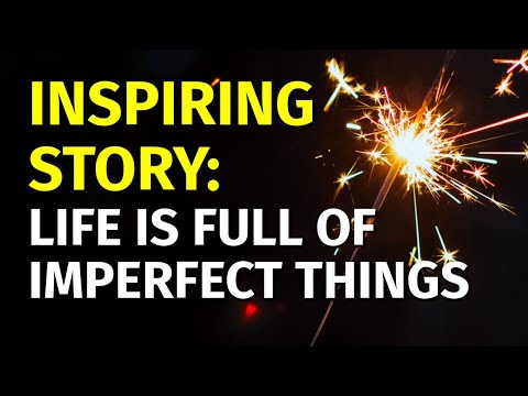 Inspiring Short Stories | Life is Full of Imperfect Things | Motivational & Inspirational Video [Video]