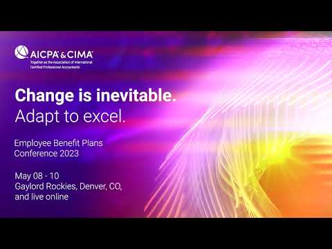 AICPA & CIMA Employee Benefit Plans Conference | May 08 – May 10, 2023 [Video]