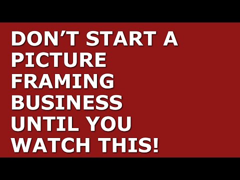 How to Start a Picture Framing Business [Video]