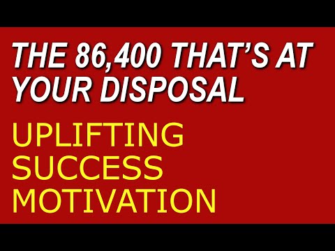 Inspirational Self Motivation: The 86,400 that’s At Your Disposal [Video]