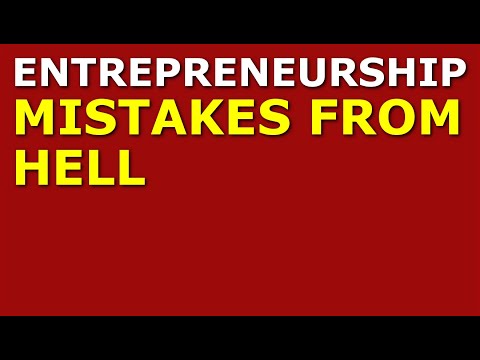 Entrepreneurship Mistakes from Hell | How to Start a Startup [Video]